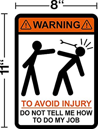 8 x 11 plastic sign, Warning, To Avoid Injury Do Not Tell Me How To Do My Job, Wrench,